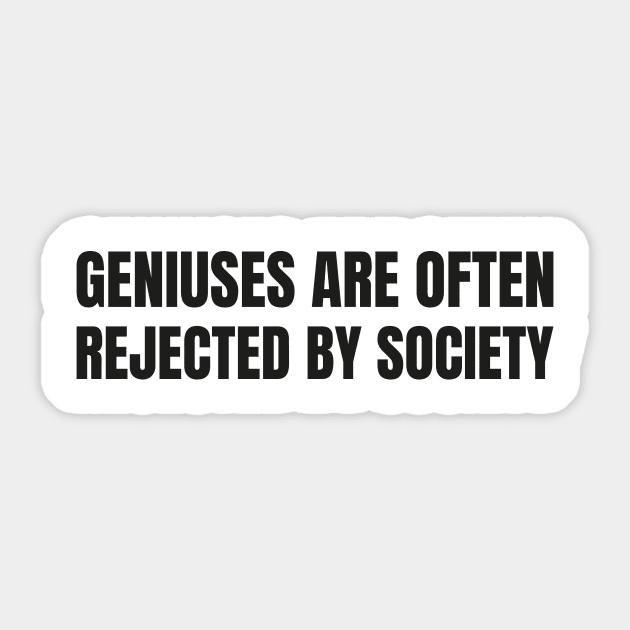 Geniuses are often rejected by society, engineering student Sticker by Spreadlove